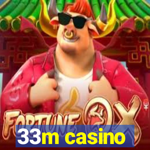 33m casino